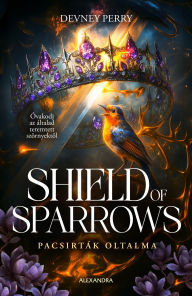 Title: Shield of Sparrows - Pacsirták oltalma, Author: Devney Perry