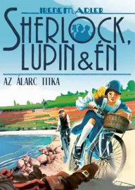 Title: Sherlock, Lupin és én 16. - Az álarc titka, Author: Irene Irene