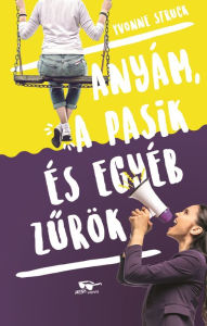 Title: Anyám, a pasik, és egyéb zurök, Author: Yvonne Struck