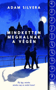 Title: Mindketten meghalnak a végén, Author: Adam Silvera