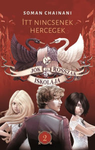 Title: Jók és Rosszak Iskolája 2. - Itt nincsenek hercegek, Author: Soman Chainani