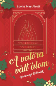 Title: A valóra vált álom, Author: Louisa May Alcott