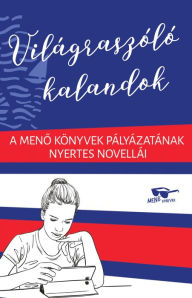 Title: Világraszóló kalandok: A Meno Könyvek pályázatának nyertes novellái, Author: Kertész Edina
