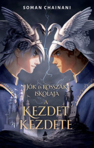 Title: Jók és Rosszak iskolája: A kezdet kezdete, Author: Soman Chainani