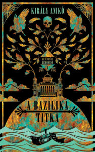 Title: A bazilika titka, Author: Anikó Király