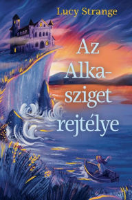 Title: Az Alka-sziget rejtélye, Author: Lucy Strange