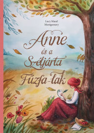 Title: Anne és a Széljárta Fuzfa-Lak, Author: Lucy Maud Montgomery