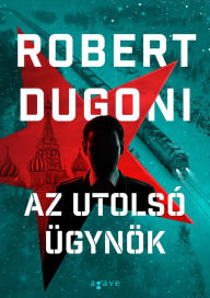 Title: Az utolsó ügynök, Author: Robert Dugoni