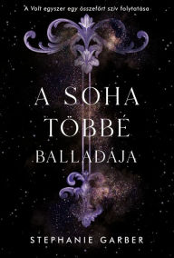 Title: A soha többé balladája, Author: Stephanie Garber