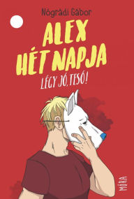 Title: Alex hét napja: Légy jó tesó!, Author: Nógrádi Gábor