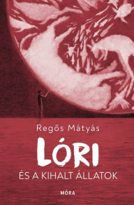 Title: Lóri és a kihalt állatok, Author: Regos Mátyás