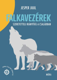 Title: Falkavezérek: Szeretetteli irányítás a családban, Author: Jesper Juul