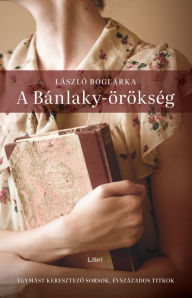 Title: A Bánlaky-örökség, Author: László Boglárka