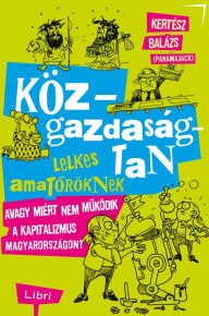 Title: Közgazdaságtan lelkes amatoröknek, Author: Kertész Balázs