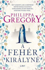 Title: A fehér királyné, Author: Philippa Gregory