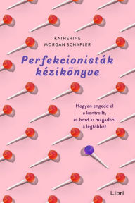 Title: Perfekcionisták kézikönyve, Author: Katherine Morgan Schafler