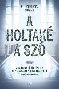 Title: A holtaké a szó, Author: Philippe Boxho