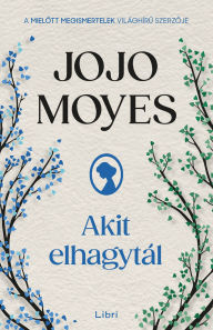 Title: Akit elhagytál, Author: Jojo Moyes