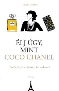 Title: Élj úgy, mint Coco Chanel, Author: Aurélie Godefroy