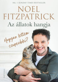 Title: Az állatok hangja: Hogyan lettem szuperdoki?, Author: Noel Fitzpatrick