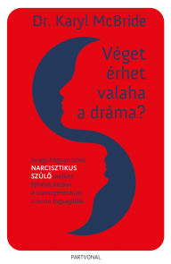 Title: Véget érhet valaha a dráma? - Avagy hogyan lehet narcisztikus szülo mellett felnove kitörni a transzgenerációs trauma fogságából, Author: Dr. Karyl McBride