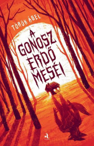 Title: A gonosz erdo meséi, Author: Török Ábel