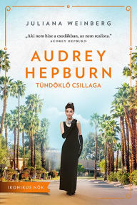 Title: Audrey Hepburn tündöklo csillaga, Author: Juliana Weinberg