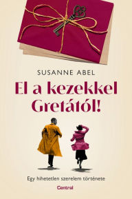 Title: El a kezekkel Gretától!, Author: Susanne Abel