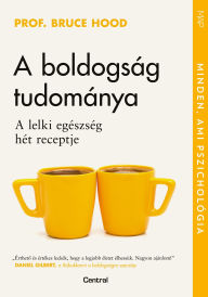 Title: A boldogság tudománya, Author: prof. Bruce Hood