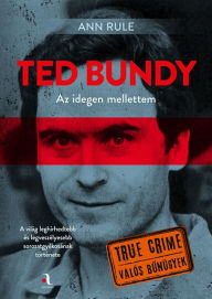Title: Ted Bundy: Az idegen mellettem, Author: Ann Rule