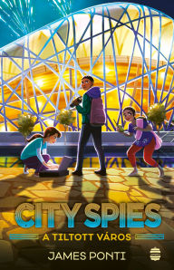 Title: City Spies 3: Tiltott város, Author: James Ponti