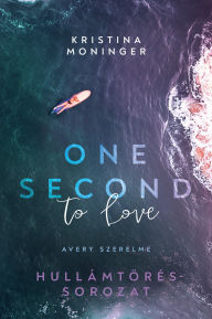 Title: One Second to Love: Avery szerelme, Author: Kristina Moninger
