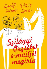 Title: Szilágyi Örzsébet e-mailjét megírta, Author: Vörös István