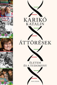 Title: Áttörések: Életem és a tudomány, Author: Karikó Katalin