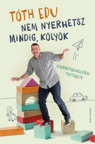 Title: Nem nyerhetsz mindig, kölyök, Author: Tóth Edu