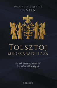 Title: Tolsztoj megszabadulása, Author: Ivan Alekszejevics Bunyin