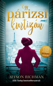 Title: Egy párizsi kurtizán, Author: Alyson Richman
