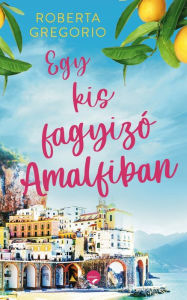 Title: Egy kis fagyizó Amalfiban, Author: Roberta Gregorio