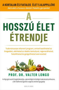 Title: A hosszú élet étrendje, Author: Prof. Dr. Valter Longo