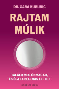 Title: Rajtam múlik, Author: Dr. Sara Kuburic