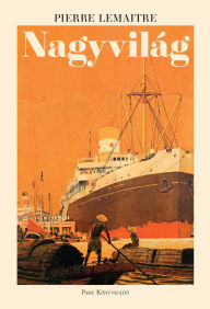 Title: Nagyvilág, Author: Pierre Lemaitre
