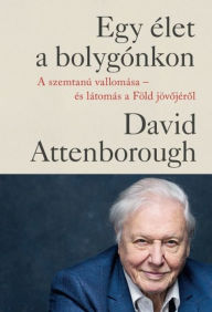 Title: Egy élet a bolygónkon, Author: David Attenborough