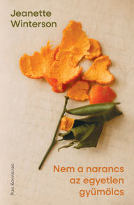 Title: Nem a narancs az egyetlen gyümölcs, Author: Jeanette Winterson