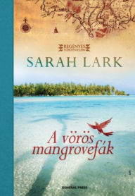 Title: A vörös mangrovefák, Author: Sarah Lark