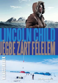 Title: Jégbe zárt félelem, Author: Lincoln Child