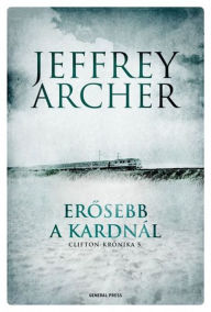 Title: Erosebb a kardnál, Author: Jeffrey Archer