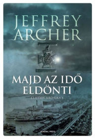 Title: Majd az ido eldönti - Clifton-krónika 1., Author: Jeffrey Archer