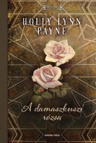 Title: A damaszkuszi rózsa, Author: Holly Lynn Payne