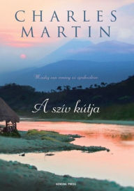 Title: A szív kútja, Author: Charles Martin