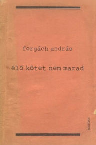 Title: Élo kötet nem marad, Author: Forgách András